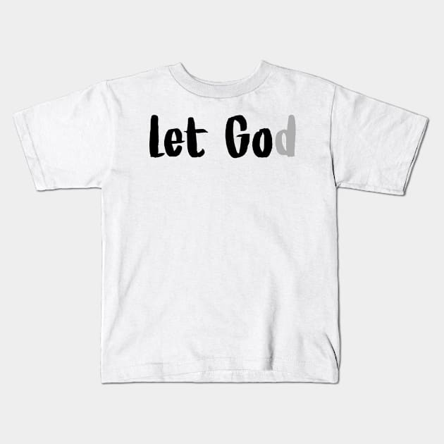 Let Go. Let God. Kids T-Shirt by kaileekuropas